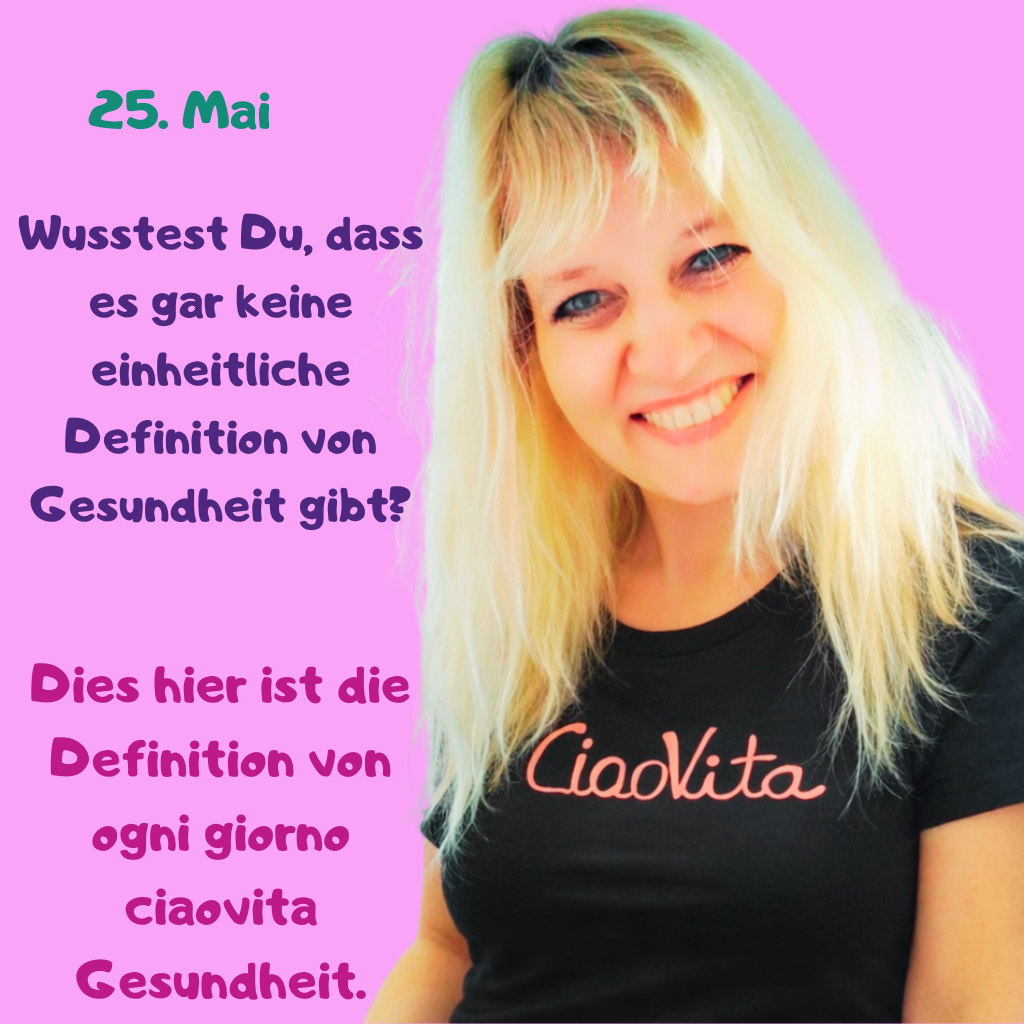 25. Mai
Wusstest Du, dass es gar keine einheitliche Definition von Gesundheit gibt?
Dies hier ist die Definition von ogni giorno ciaovita Gesundheit.