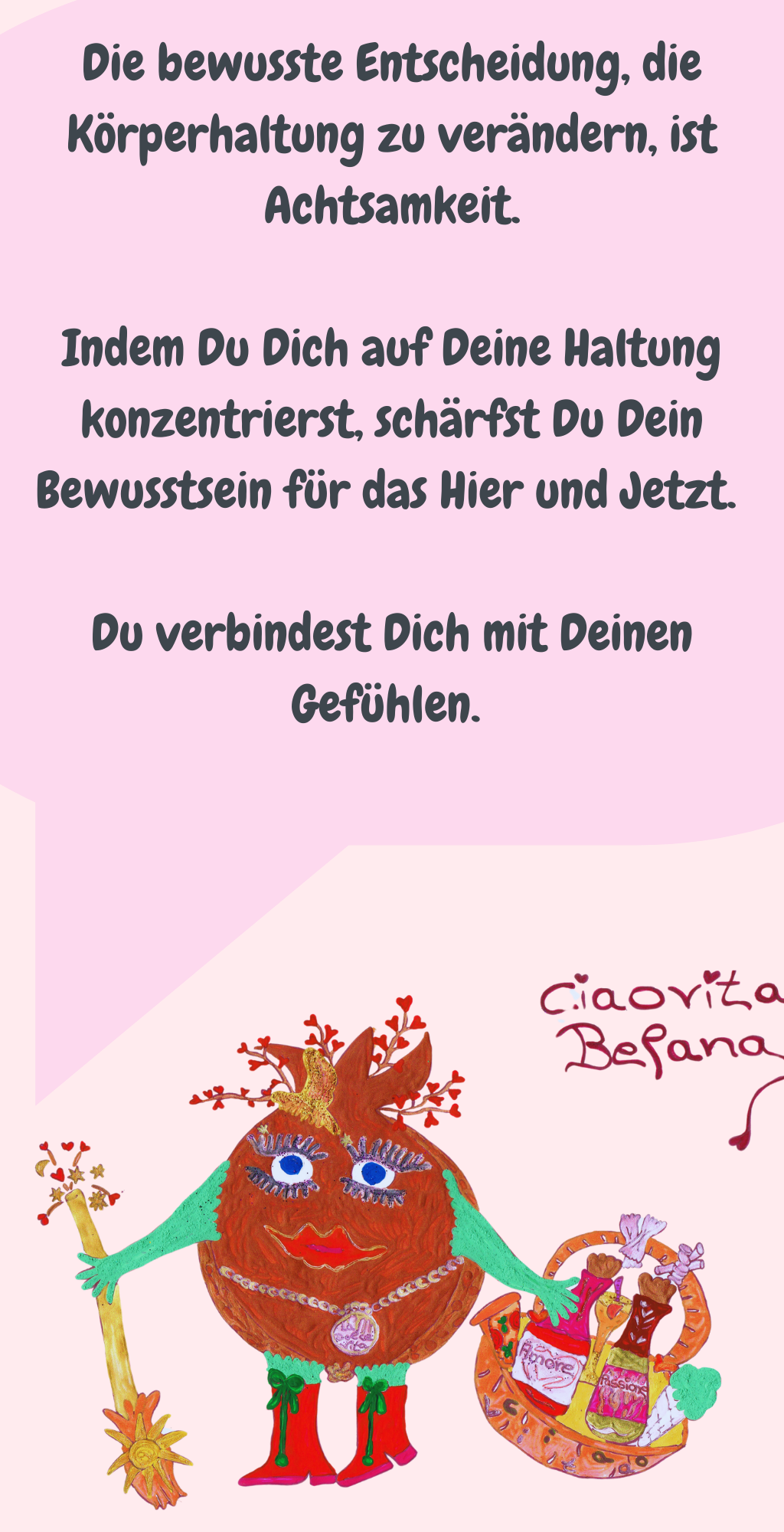 Die bewusste Entscheidung, die Körperhaltung zu verändern, ist Achtsamkeit.
Indem Du Dich auf Deine Haltung konzentrierst, schärfst Du Dein Bewusstsein für das Hier und Jetzt. 
Du verbindest Dich mit Deinen Gefühlen. 
