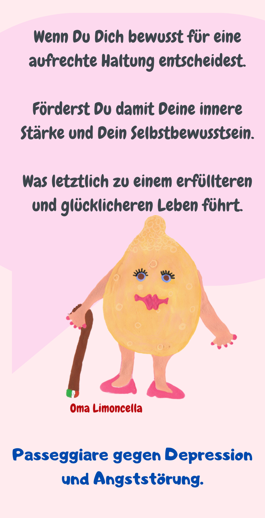 Wenn Du Dich bewusst für eine aufrechte Haltung entscheidest.
Förderst Du damit Deine innere Stärke und Dein Selbstbewusstsein.
Was letztlich zu einem erfüllteren und glücklicheren Leben führt.
Passeggiare gegen Depression und Angststörung.