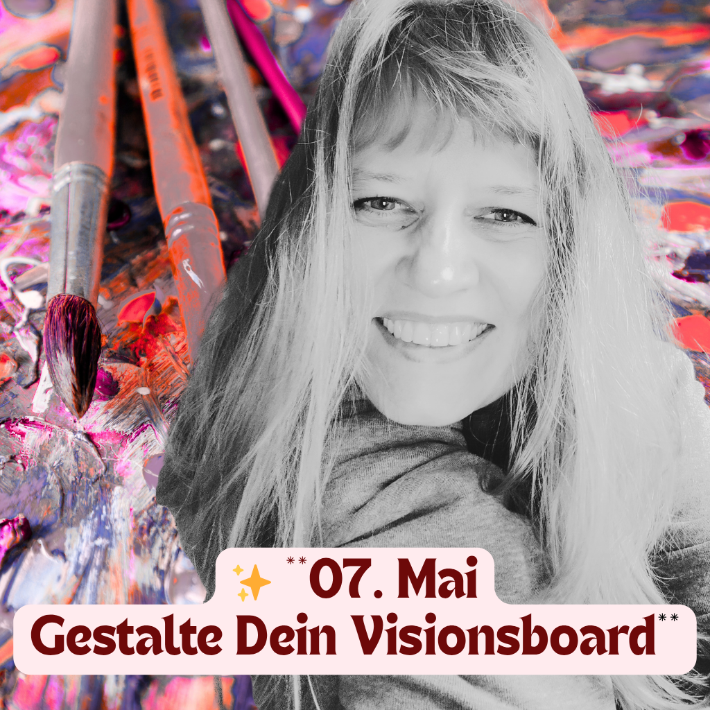 ✨ **07. Mai
Gestalte Dein Visionsboard**
