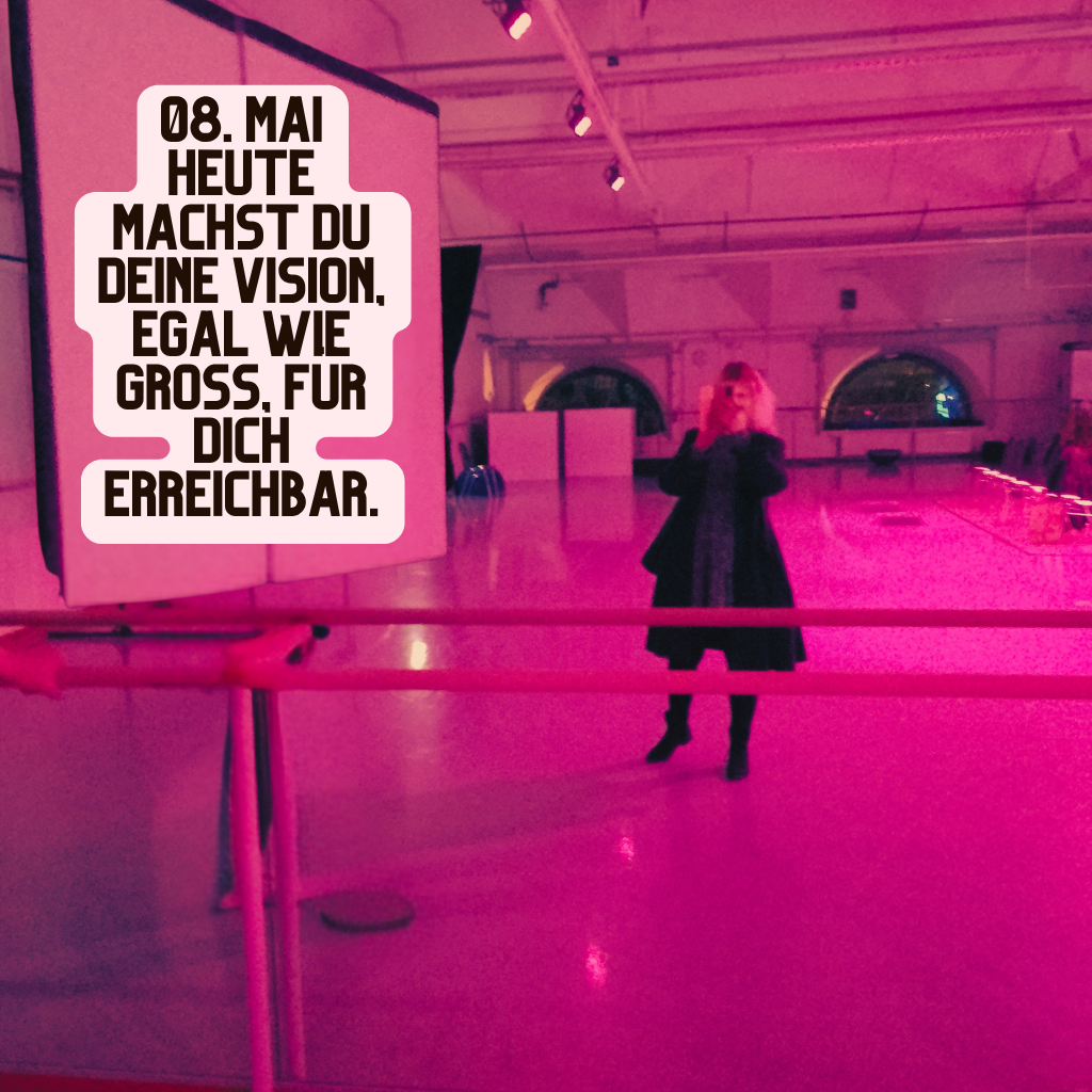 08. Mai
Heute machst Du Deine Vision, egal wie groß, für Dich erreichbar.

