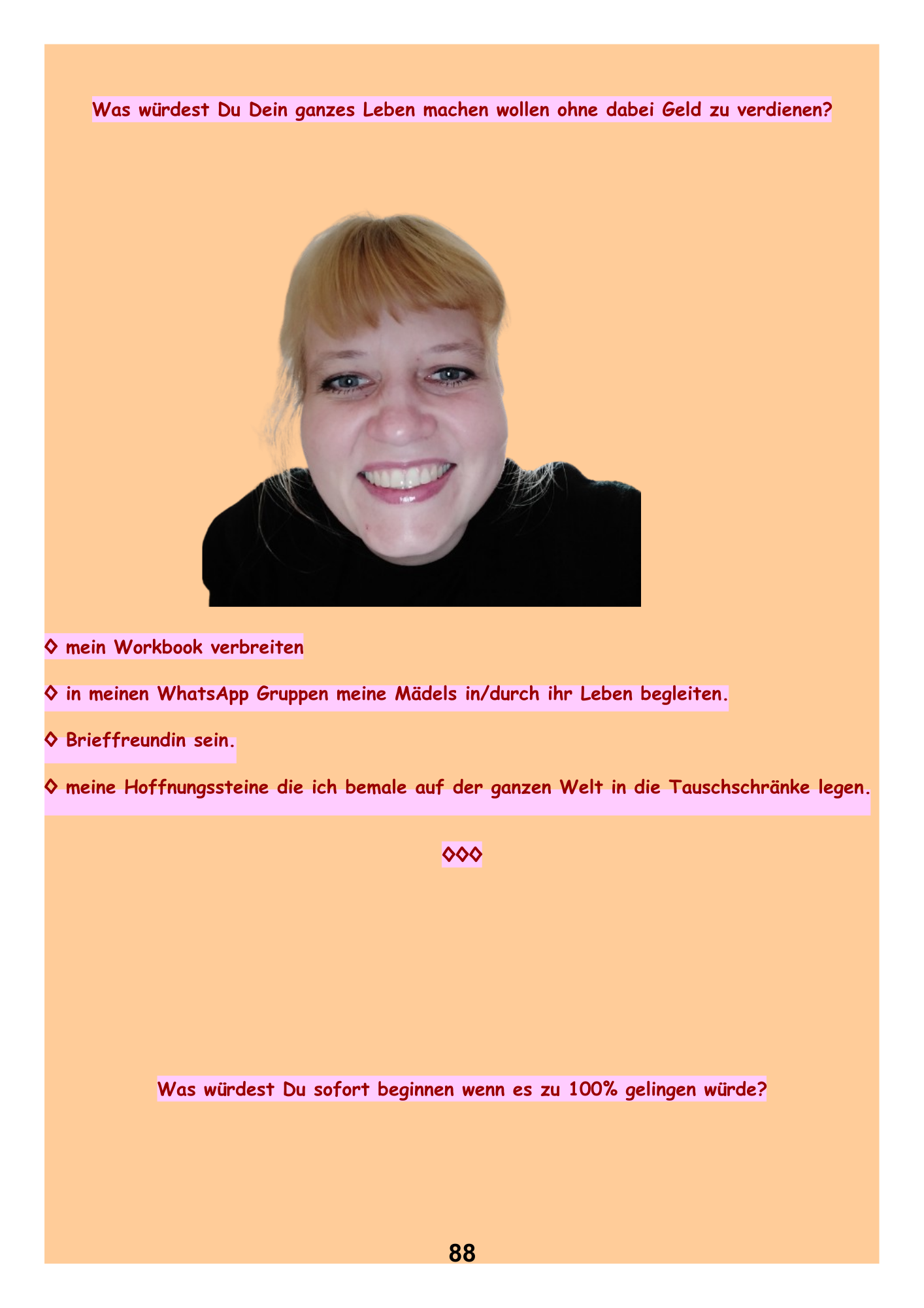 Was würdest Du Dein ganzes Leben machen wollen ohne dabei Geld zu verdienen?