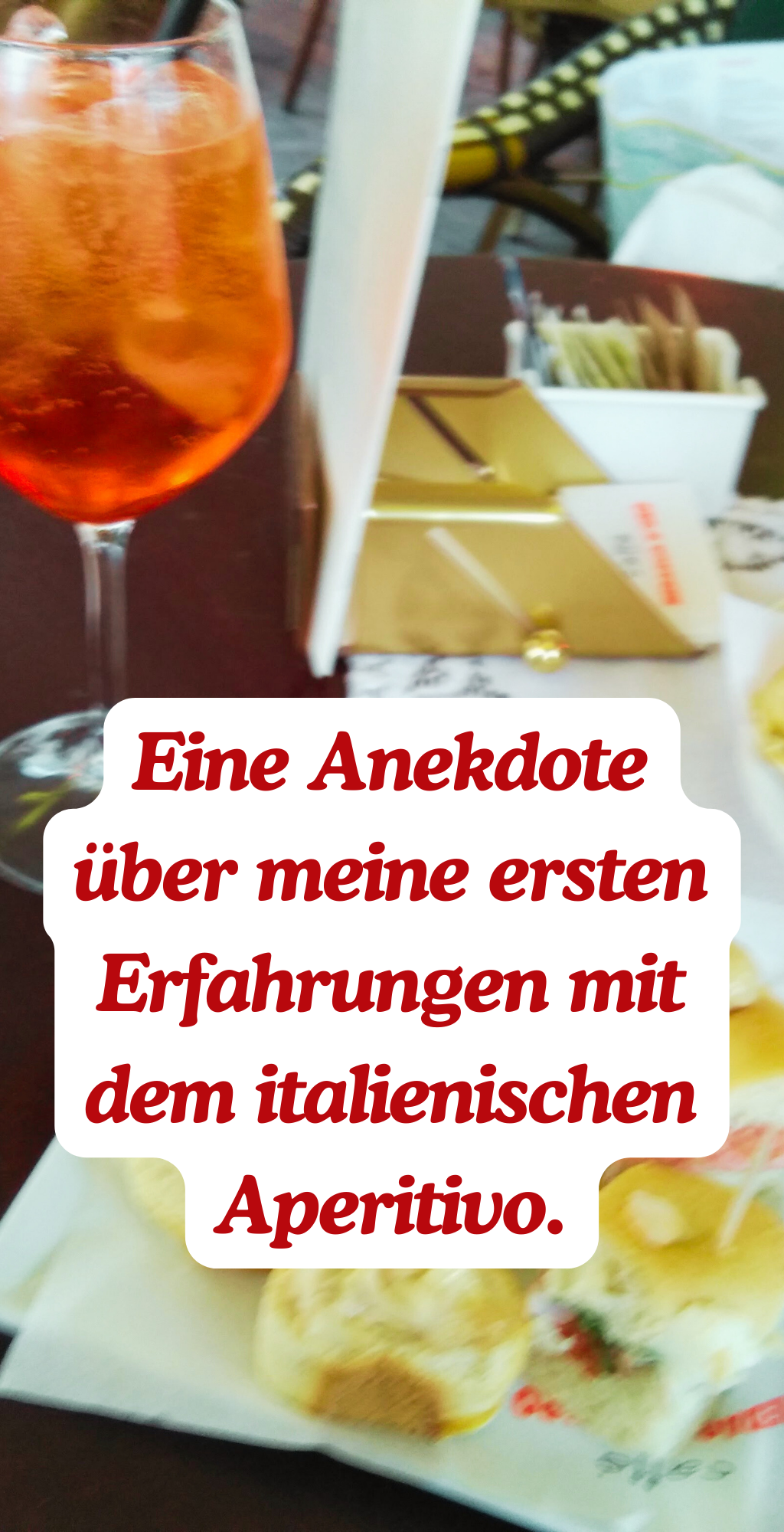 Eine Anekdote über meine ersten Erfahrungen mit dem italienischen Aperitivo.