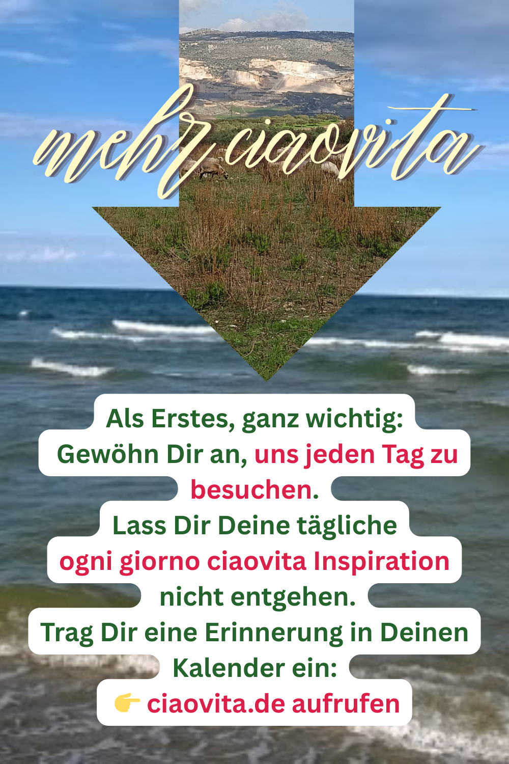 mehr ciaovita
Als Erstes, ganz wichtig:
 Gewöhn Dir an, uns jeden Tag zu besuchen.
Lass Dir Deine tägliche
ogni giorno ciaovita Inspiration
 nicht entgehen.
Trag Dir eine Erinnerung in Deinen Kalender ein:
  ciaovita.de aufrufen