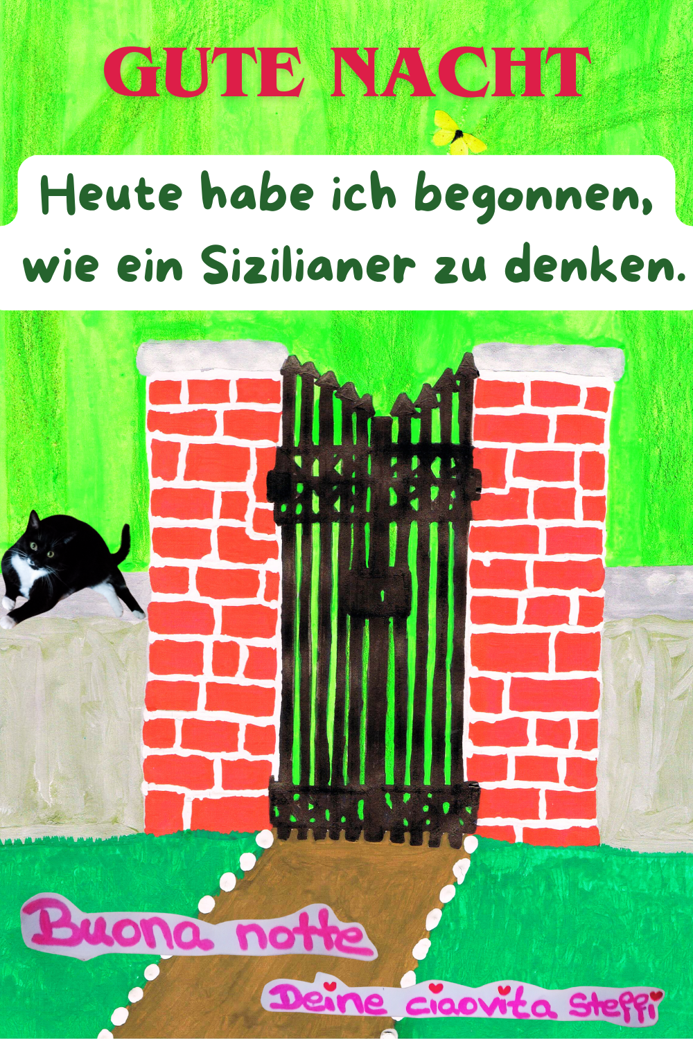 Zitat – Gute Nacht
Heute habe ich begonnen,
wie ein Sizilianer zu denken.
Buona Notte, Deine ciaovita Steffi
