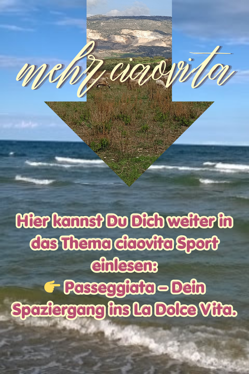 mehr ciaovita
Hier kannst Du Dich weiter in das Thema ciaovita Sport einlesen:
 Passeggiata – Dein Spaziergang ins La Dolce Vita.