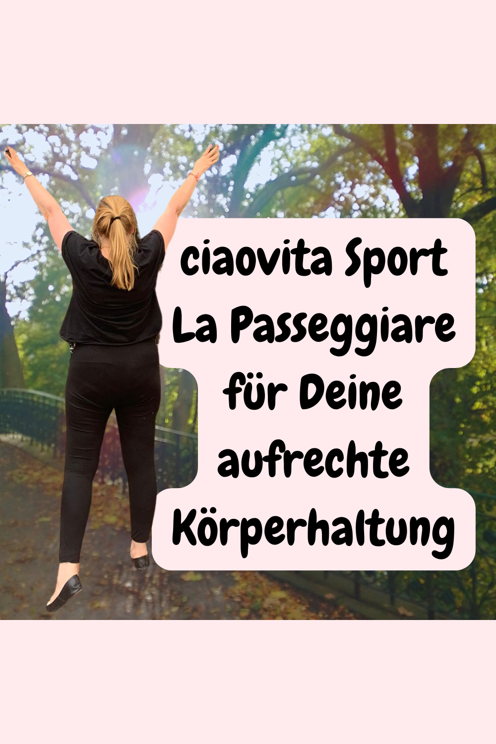 ciaovita Sport
La Passeggiare für Deine aufrechte Körperhaltung.