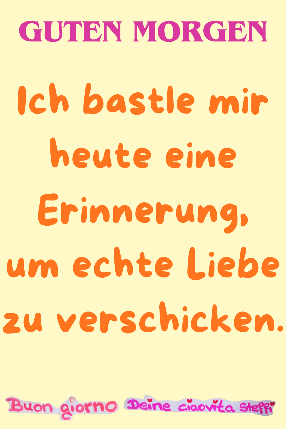 Guten Morgen
Ich bastle mir heute eine Erinnerung,
um echte Liebe zu verschicken.
Buongiorno,
Deine ciaovita Steffi ❤️
