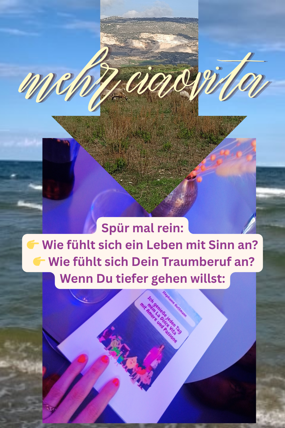 mehr ciaovita
Spür mal rein:
 Wie fühlt sich ein Leben mit Sinn an?
  Wie fühlt sich Dein Traumberuf an?
Wenn Du tiefer gehen willst: