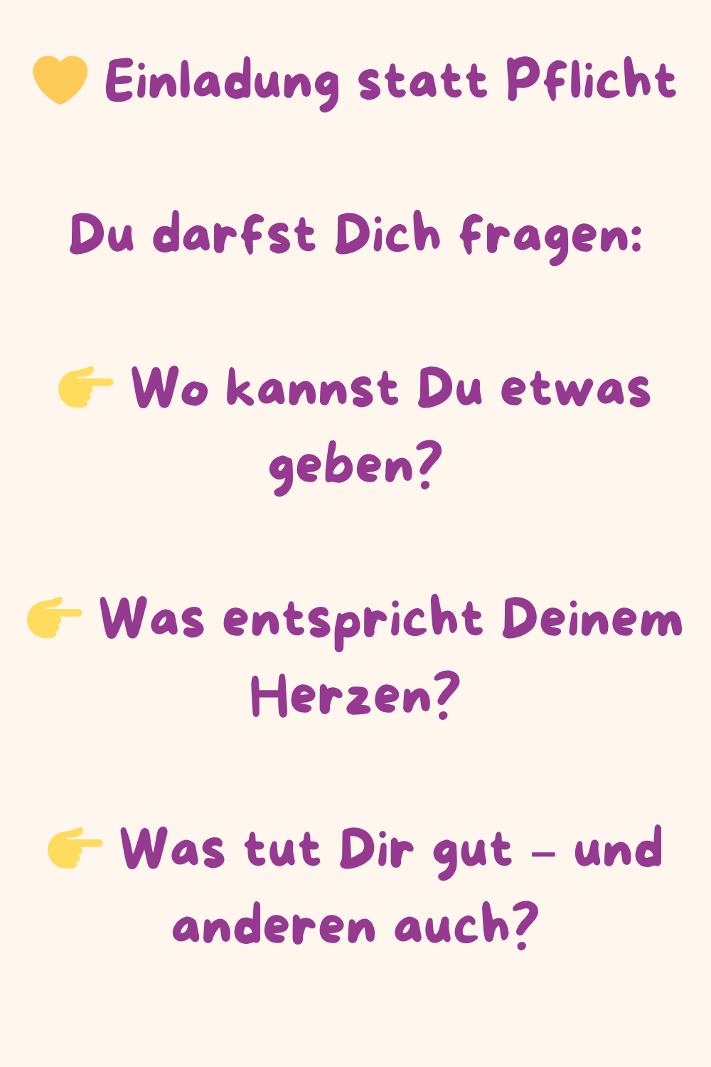  Einladung statt Pflicht
Du darfst Dich fragen:
 Wo kannst Du etwas geben?
 Was entspricht Deinem Herzen?
 Was tut Dir gut – und anderen auch?
