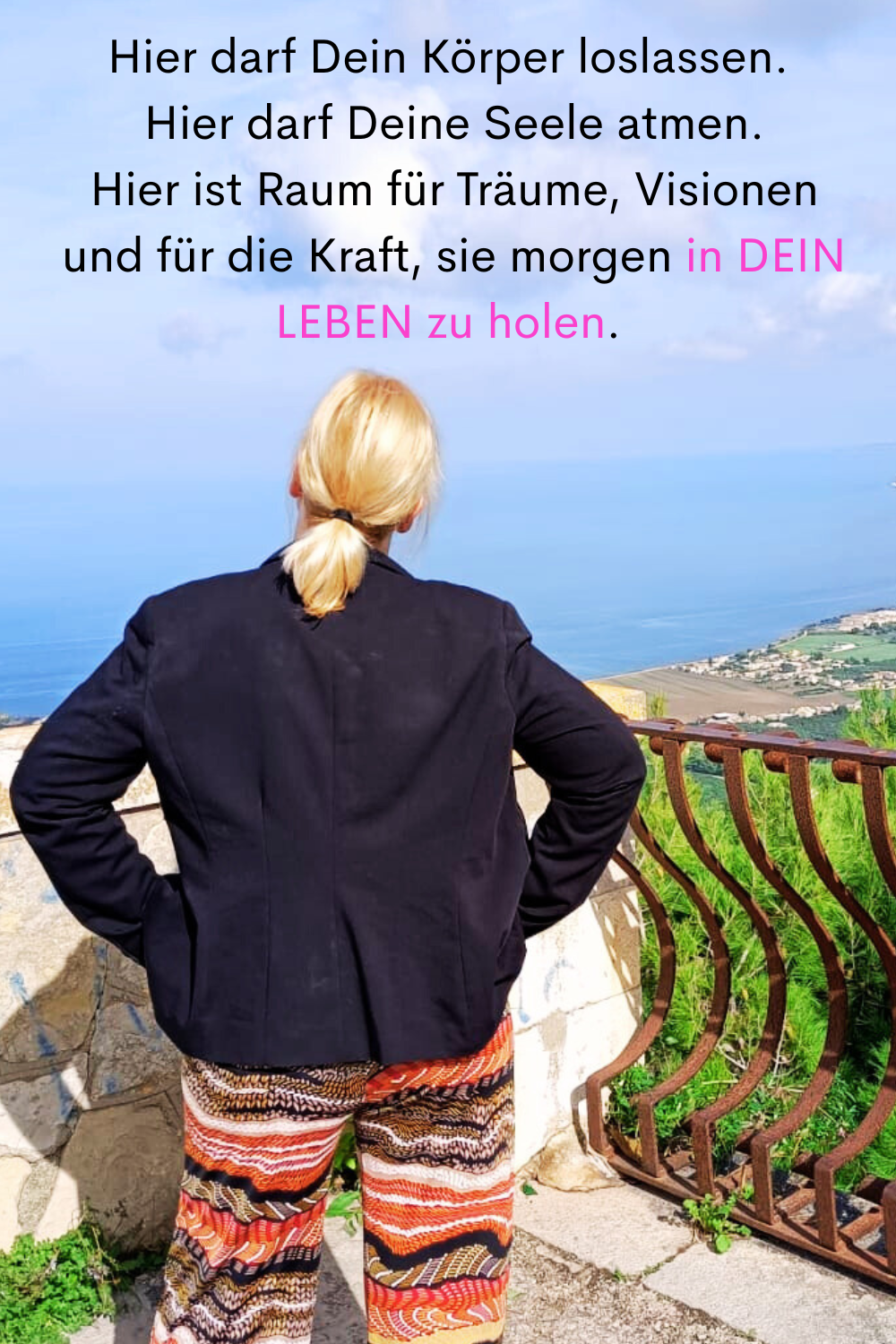 Hier darf Dein Körper loslassen.
 Hier darf Deine Seele atmen.
 Hier ist Raum für Träume, Visionen
 und für die Kraft, sie morgen in DEIN LEBEN zu holen.
Deine ciaovita Steffi.