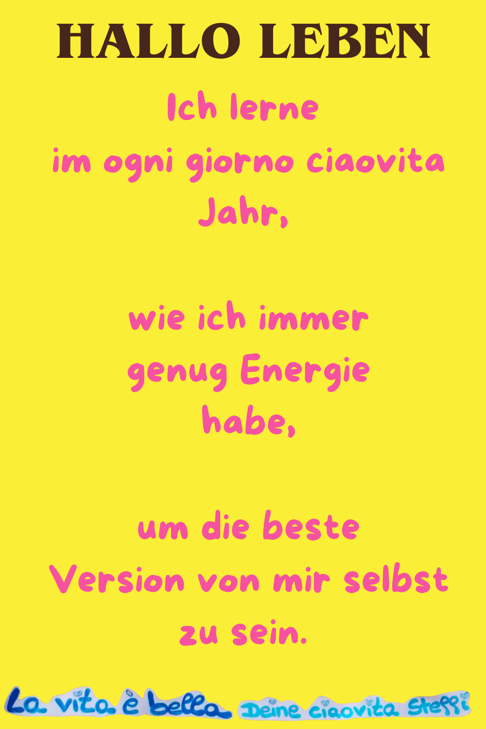 Hallo Leben
Ich lerne im ogni giorno ciaovita Jahr,
wie ich immer genug Energie habe,
um die beste Version von mir selbst zu sein.
La vita è bella, Deine ciaovita Steffi
