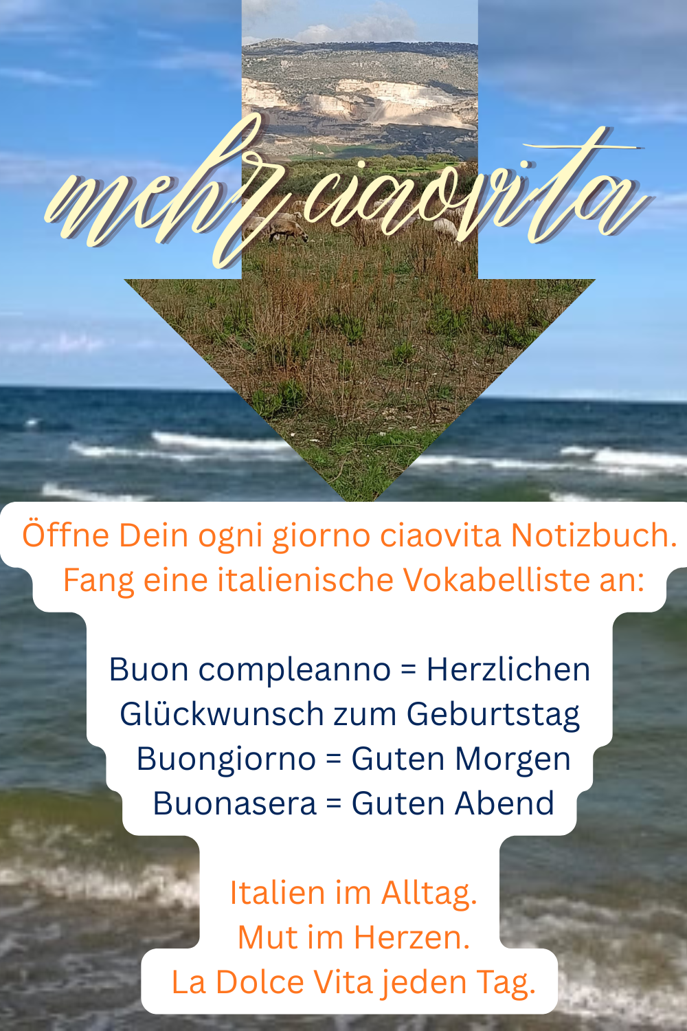 mehr ciaovita
Öffne Dein ogni giorno ciaovita Notizbuch.
Fang eine italienische Vokabelliste an:
Buon compleanno = Herzlichen Glückwunsch zum Geburtstag
Buongiorno = Guten Morgen
Buonasera = Guten Abend
 Italien im Alltag.
 Mut im Herzen.
 La Dolce Vita jeden Tag.