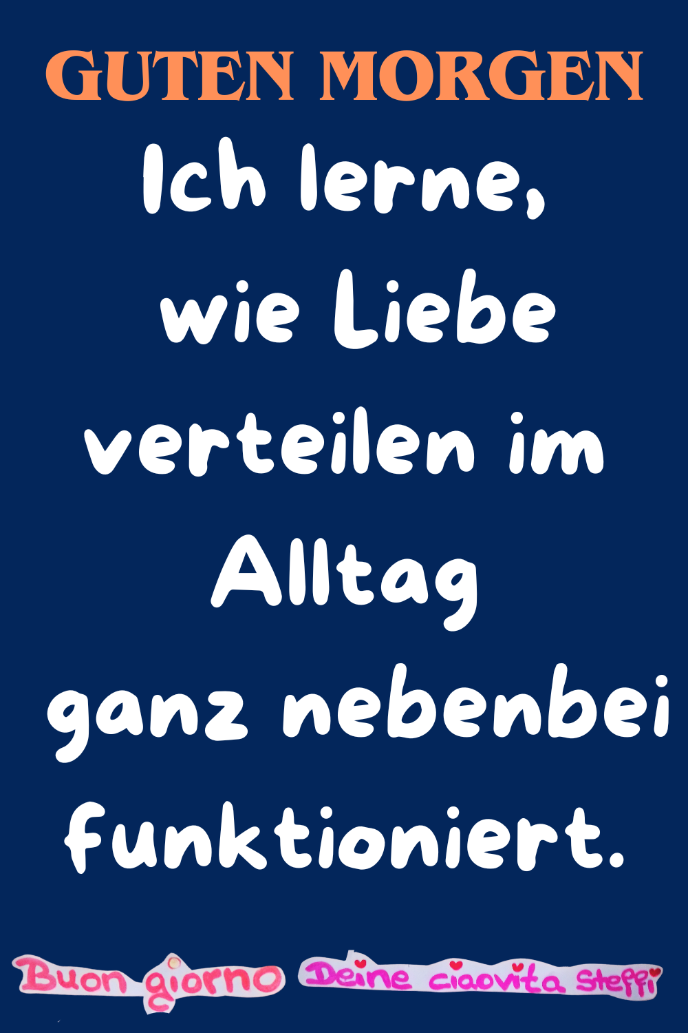 Guten Morgen
Ich lerne,
wie Liebe verteilen im Alltag
ganz nebenbei funktioniert.
Buongiorno,
Deine ciaovita Steffi ❤️