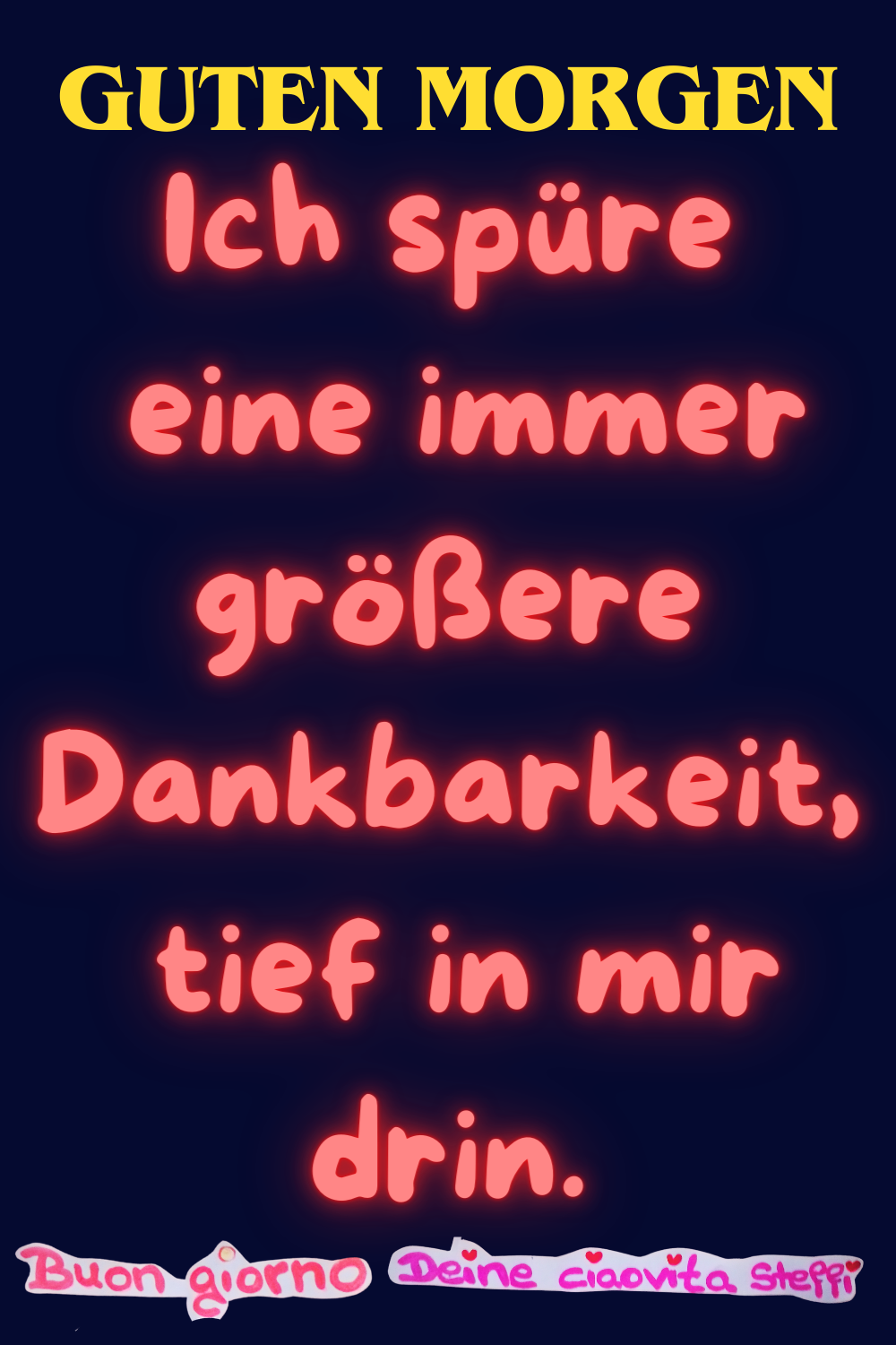Guten Morgen
Ich spüre eine immer größere Dankbarkeit,
tief in mir drin.
Buongiorno,
Deine ciaovita Steffi ❤️

