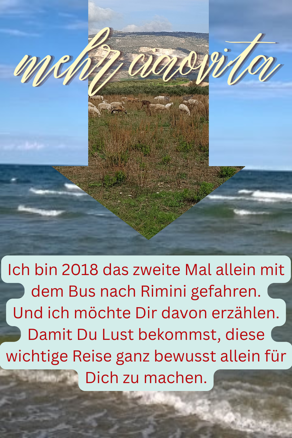 mehr ciaovita
Ich bin 2018 das zweite Mal allein mit dem Bus nach Rimini gefahren.
Und ich möchte Dir davon erzählen.
Damit Du Lust bekommst, diese wichtige Reise ganz bewusst allein für Dich zu machen.