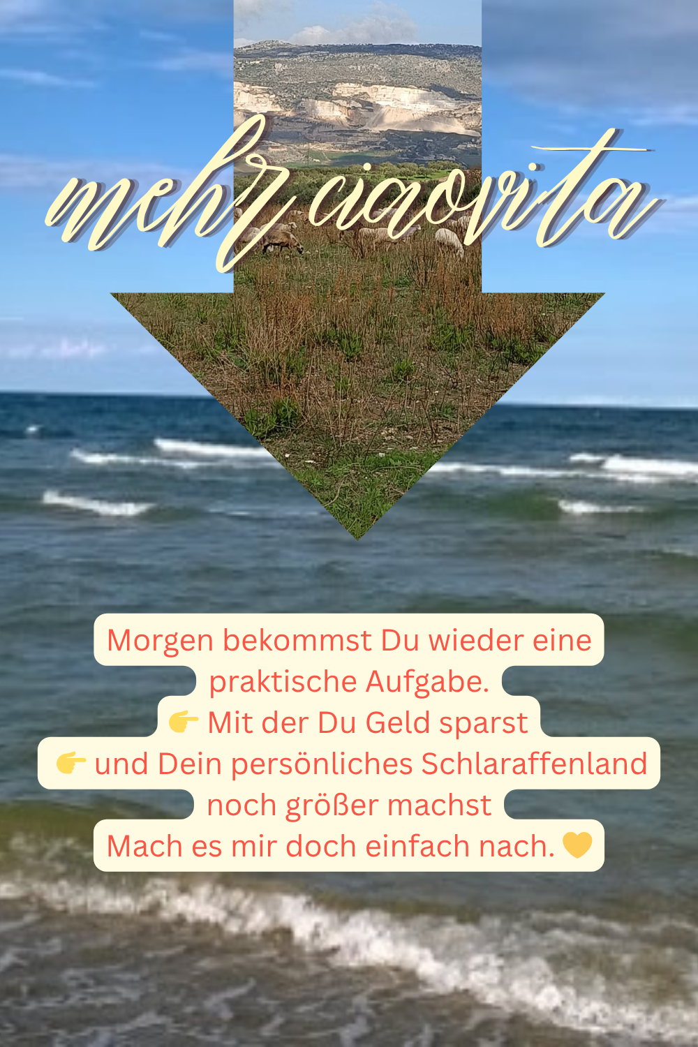 mehr ciaovita
Morgen bekommst Du wieder eine praktische Aufgabe.
Mit der Du Geld sparst
und Dein persönliches Schlaraffenland noch größer machst
Mach es mir doch einfach nach.