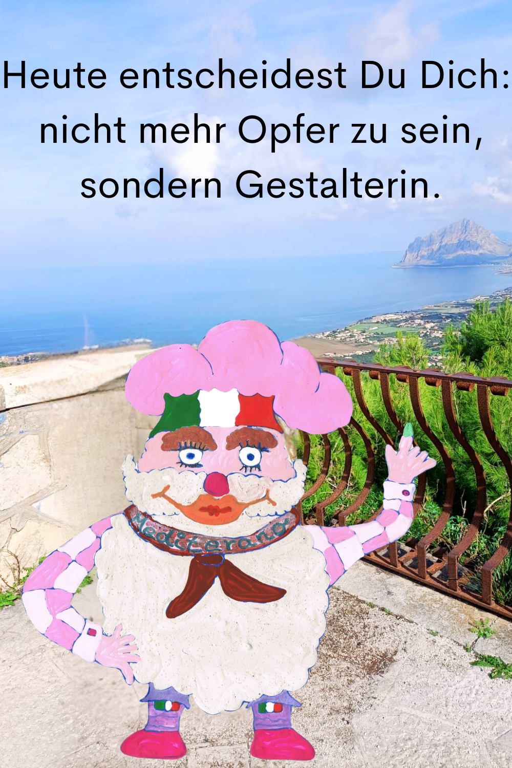 Heute entscheidest Du Dich:
 nicht mehr Opfer zu sein,
 sondern Gestalterin.
Dein ciaovita Mediterano.
