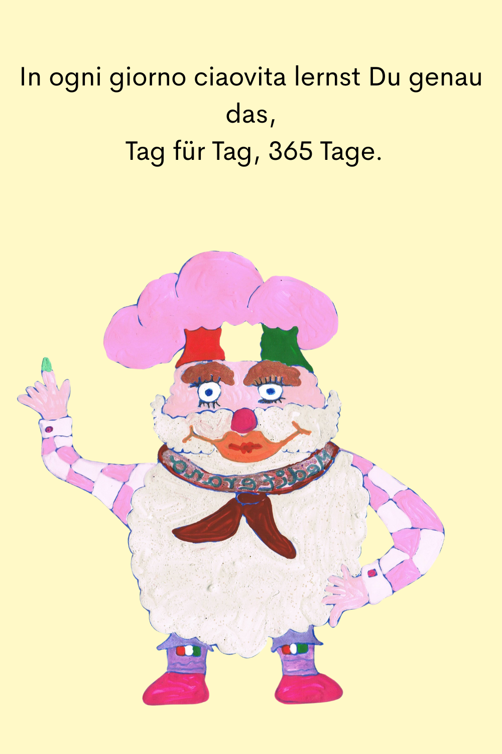 In ogni giorno ciaovita lernst Du genau das,
 Tag für Tag, 365 Tage.
Dein ciaovita Mediterano.