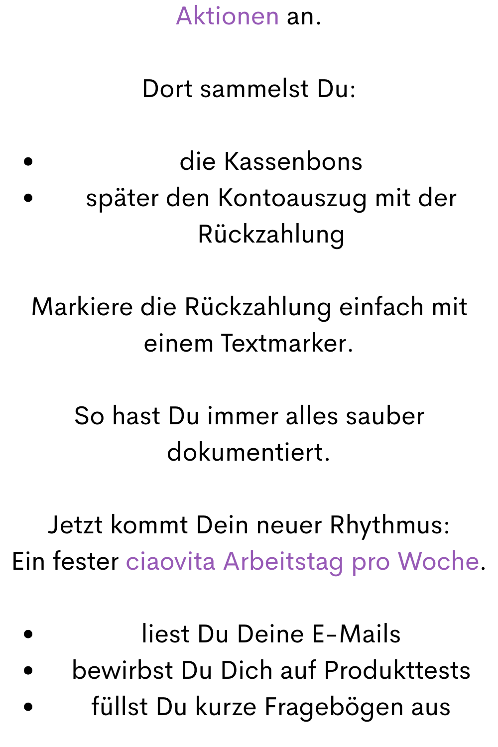 Aktionen an.
Dort sammelst Du:
die Kassenbons
später den Kontoauszug mit der Rückzahlung
Markiere die Rückzahlung einfach mit einem Textmarker.
So hast Du immer alles sauber dokumentiert.
Jetzt kommt Dein neuer Rhythmus:
Ein fester ciaovita Arbeitstag pro Woche.
liest Du Deine E-Mails
bewirbst Du Dich auf Produkttests
füllst Du kurze Fragebögen aus
