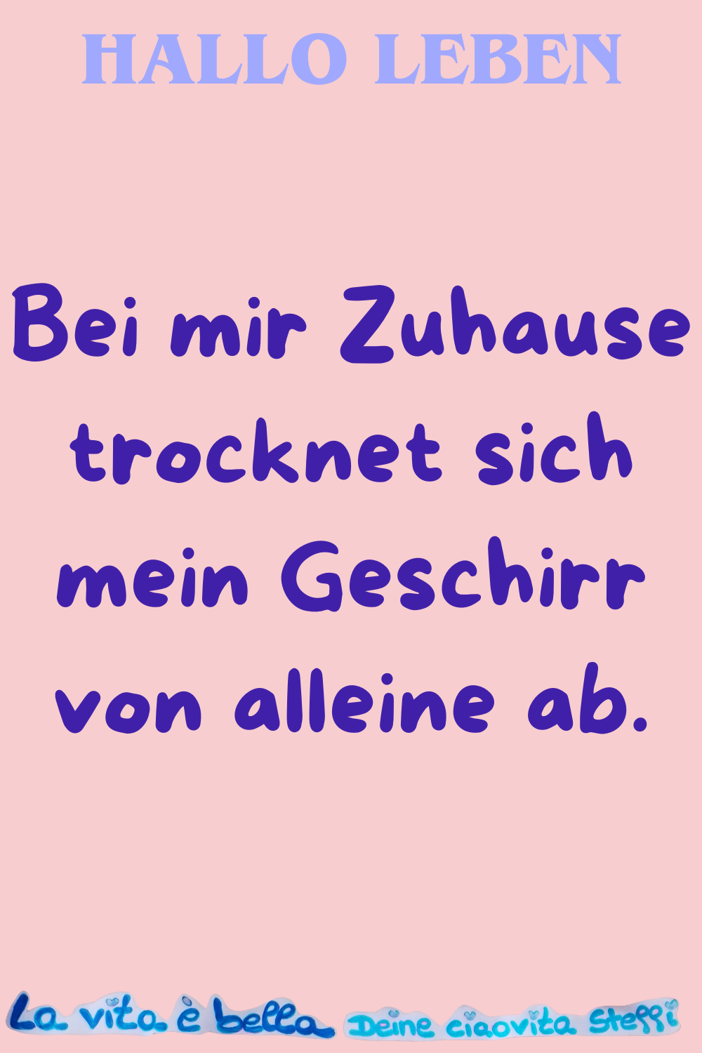 Hallo Leben
Bei mir Zuhause trocknet sich mein Geschirr von alleine ab.
La vita è bella, Deine ciaovita Steffi.