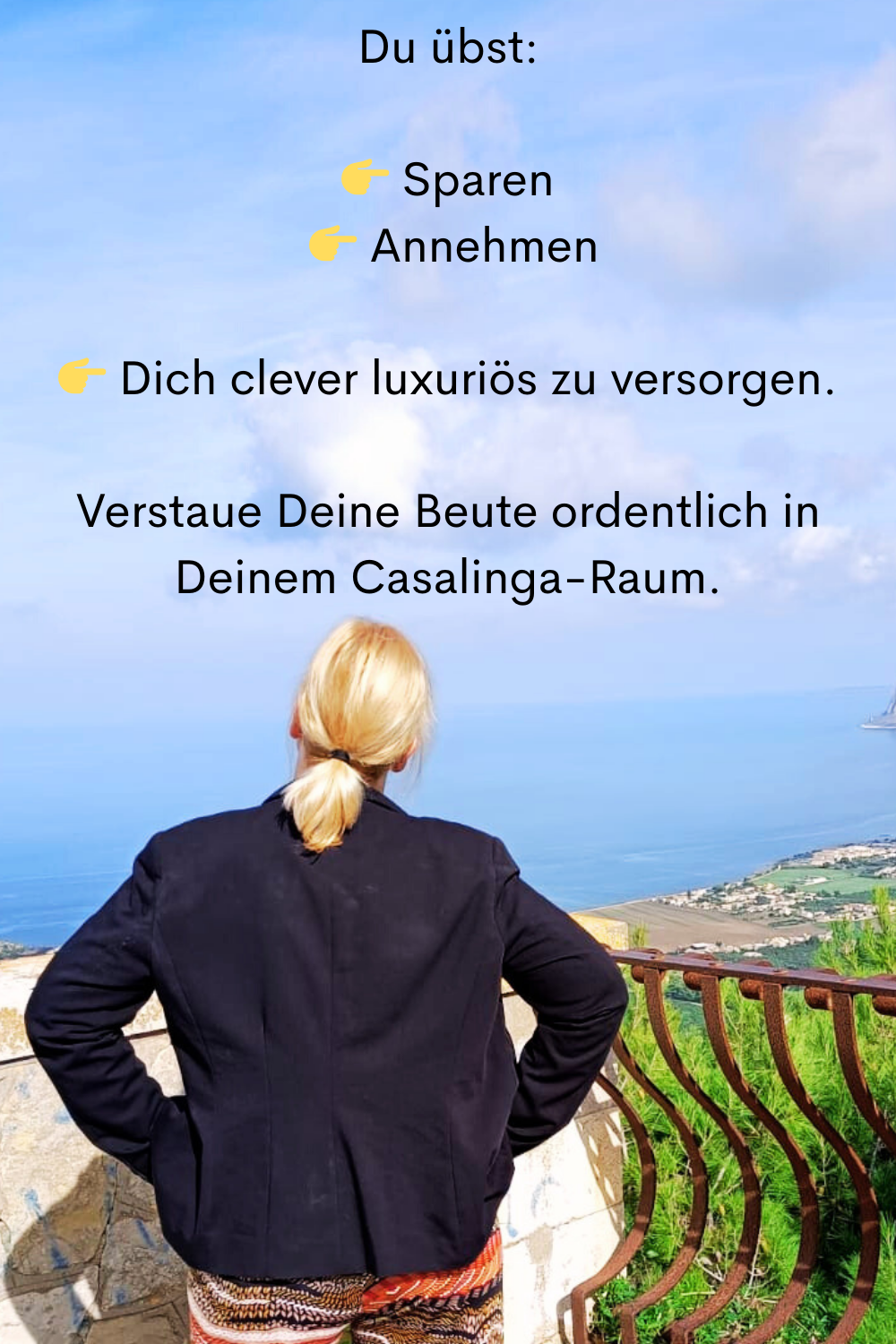 Du übst:
 Sparen
  Annehmen
 Dich clever luxuriös zu versorgen.
Verstaue Deine Beute ordentlich in Deinem Casalinga-Raum.
Deine ciaovita Steffi.