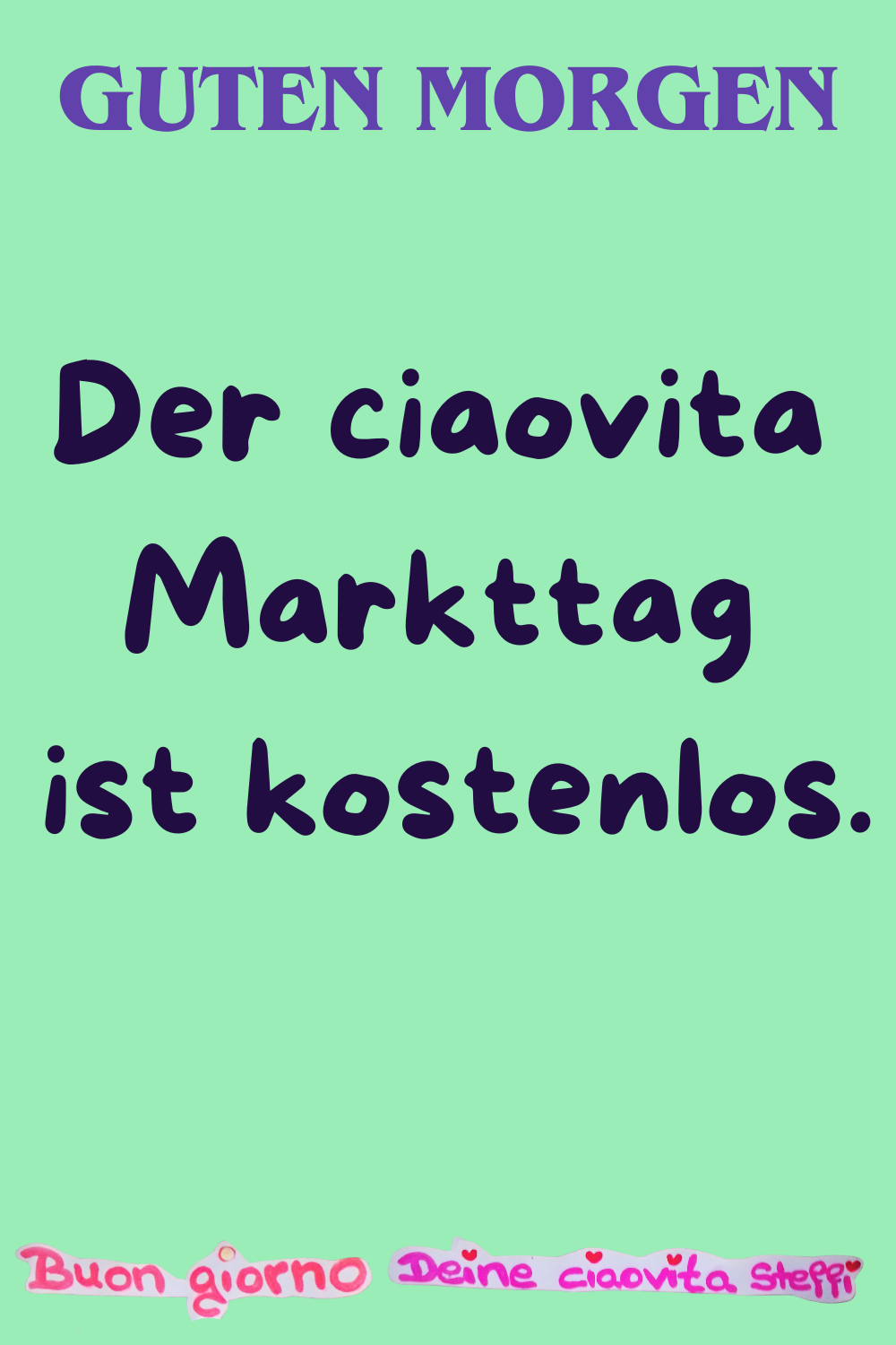 Guten Morgen
Der ciaovita Markttag
ist kostenlos.
Buongiorno,
Deine ciaovita Steffi