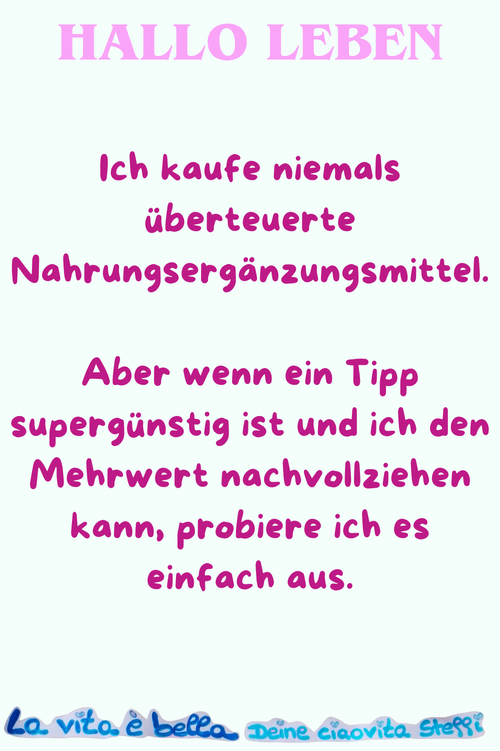 Hallo Leben
Ich kaufe niemals überteuerte Nahrungsergänzungsmittel.
Aber wenn ein Tipp supergünstig ist und ich den Mehrwert nachvollziehen kann, probiere ich es einfach aus.
La vita è bella, Deine ciaovita Steffi