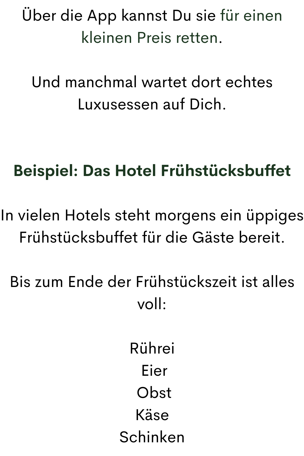 Über die App kannst Du sie für einen kleinen Preis retten.
Und manchmal wartet dort echtes Luxusessen auf Dich.
Beispiel: Das Hotel Frühstücksbuffet
In vielen Hotels steht morgens ein üppiges Frühstücksbuffet für die Gäste bereit.
Bis zum Ende der Frühstückszeit ist alles voll:
Rührei
Eier
Obst
Käse
Schinken