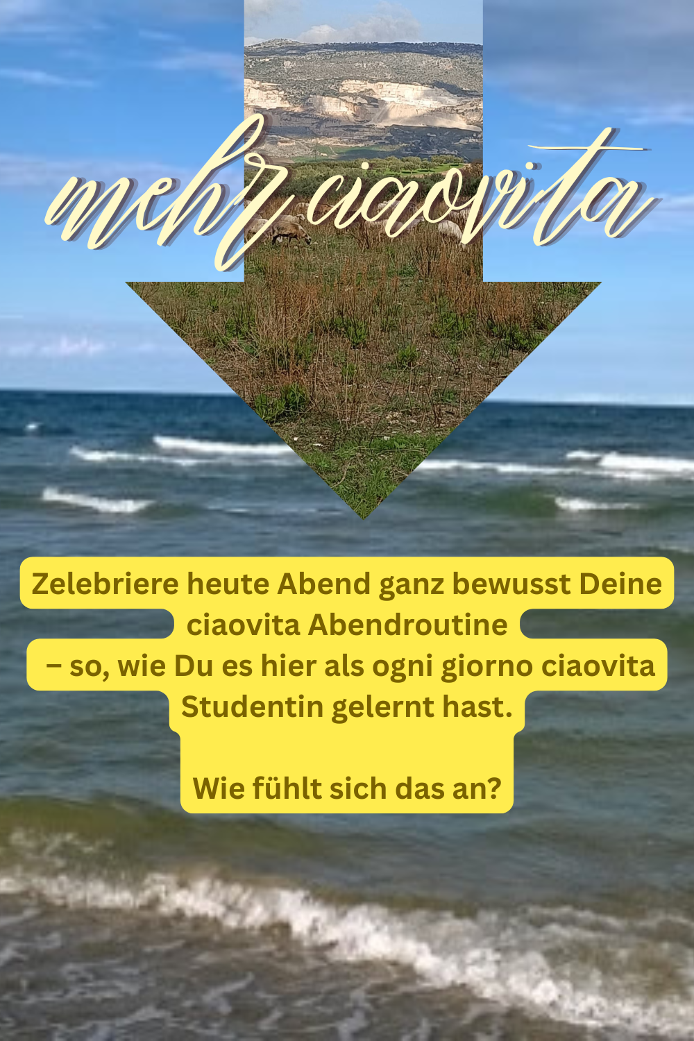 mehr ciaovita
Zelebriere heute Abend ganz bewusst Deine ciaovita Abendroutine – so, wie Du es hier als ogni giorno ciaovita Studentin gelernt hast.
Wie fühlt sich das an?