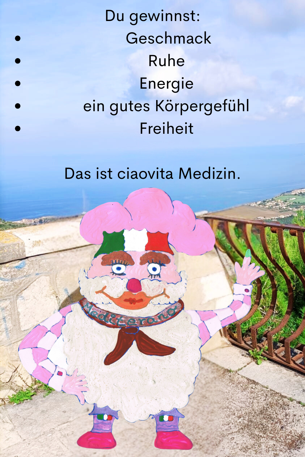 Du gewinnst:
 Geschmack
Ruhe
Energie
ein gutes Körpergefühl
Freiheit
Das ist ciaovita Medizin.
Dein ciaovita Mediterano.