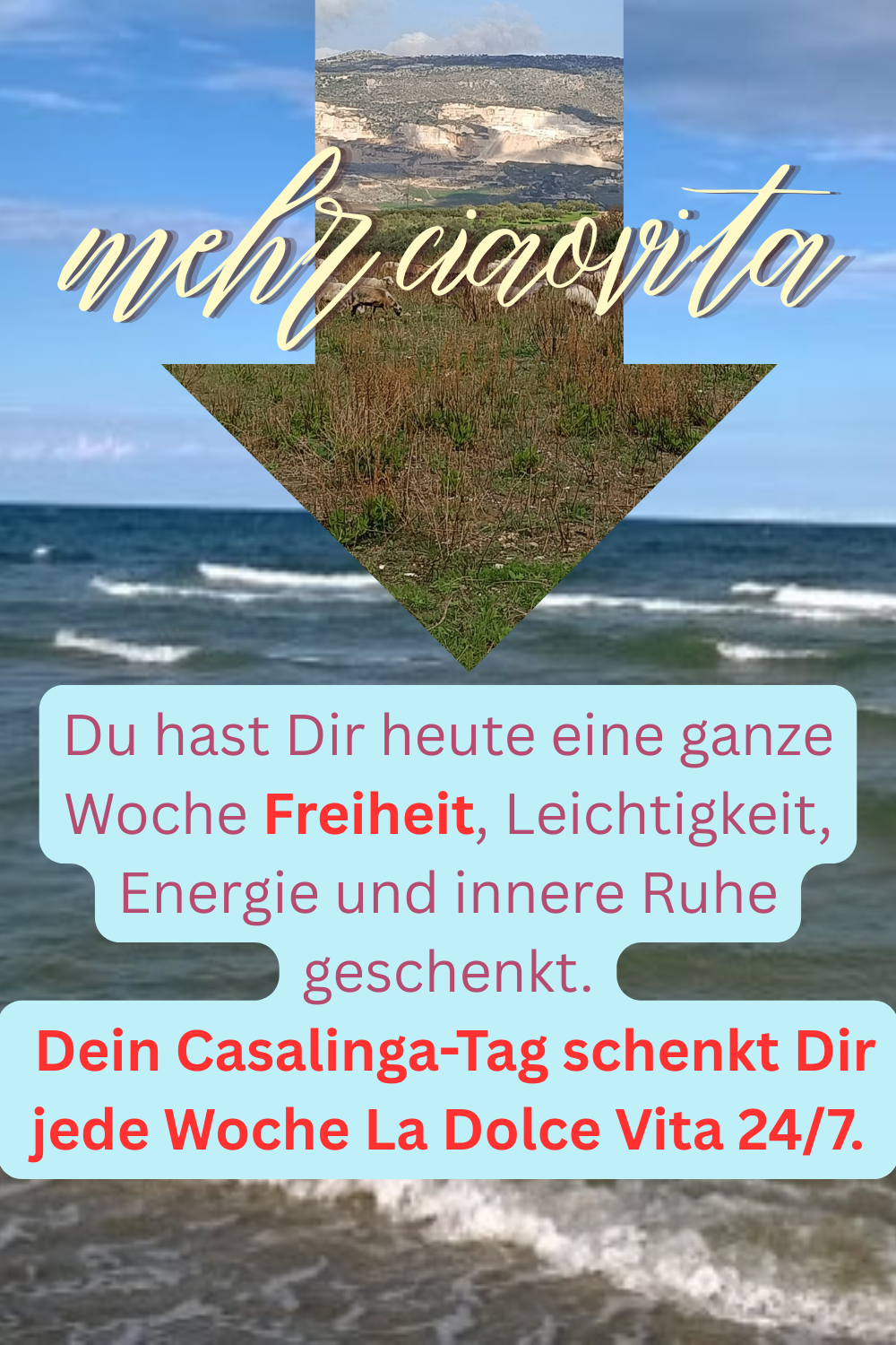 mehr ciaovita
Du hast Dir heute eine ganze Woche Freiheit, Leichtigkeit, Energie und innere Ruhe geschenkt.
Dein Casalinga-Tag schenkt Dir jede Woche La Dolce Vita 24/7.