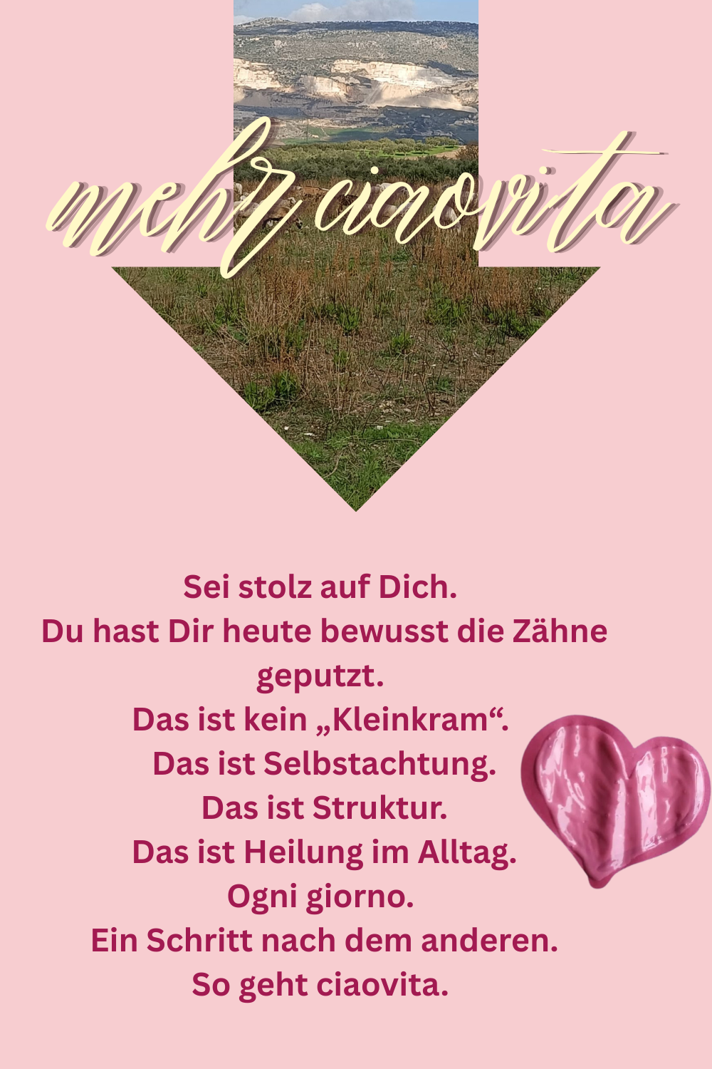 mehr ciaovita.
Sei stolz auf Dich.
 Du hast Dir heute bewusst die Zähne geputzt.
Das ist kein „Kleinkram“.
 Das ist Selbstachtung.
 Das ist Struktur.
 Das ist Heilung im Alltag.
Ogni giorno.
 Ein Schritt nach dem anderen.
 So geht ciaovita. 