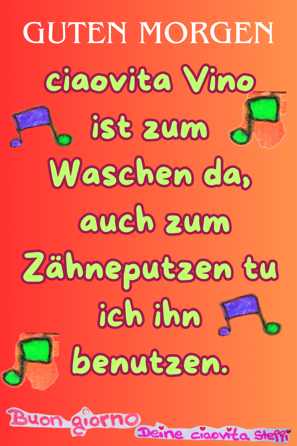 Zitat – Guten Morgen
Guten Morgen
ciaovita Vino ist zum Waschen da,
auch zum Zähneputzen tu ich ihn benutzen.
Buongiorno, Deine ciaovita Steffi