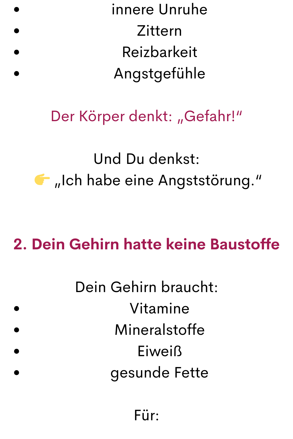 innere Unruhe
Zittern
Reizbarkeit
Angstgefühle
Der Körper denkt: „Gefahr!“
Und Du denkst:
  „Ich habe eine Angststörung.“
2. Dein Gehirn hatte keine Baustoffe
Dein Gehirn braucht:
Vitamine
Mineralstoffe
Eiweiß
gesunde Fette
Für:
