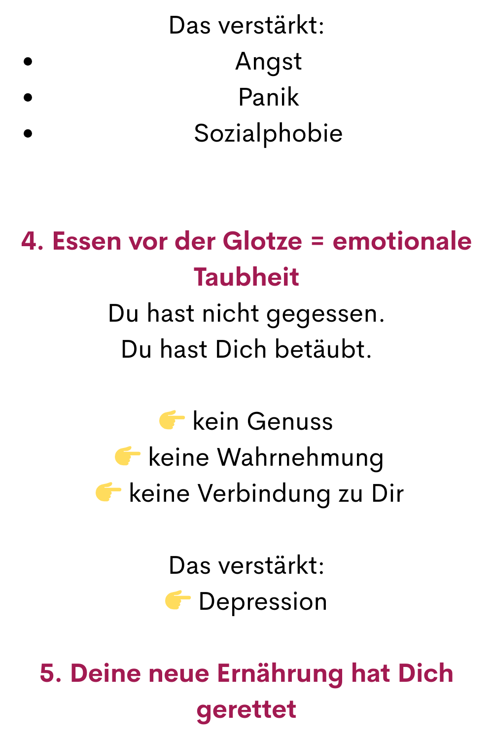 Das verstärkt:
Angst
Panik
Sozialphobie
4. Essen vor der Glotze = emotionale Taubheit
Du hast nicht gegessen.
Du hast Dich betäubt.
 kein Genuss
 keine Wahrnehmung
 keine Verbindung zu Dir
Das verstärkt:
 Depression
5. Deine neue Ernährung hat Dich gerettet