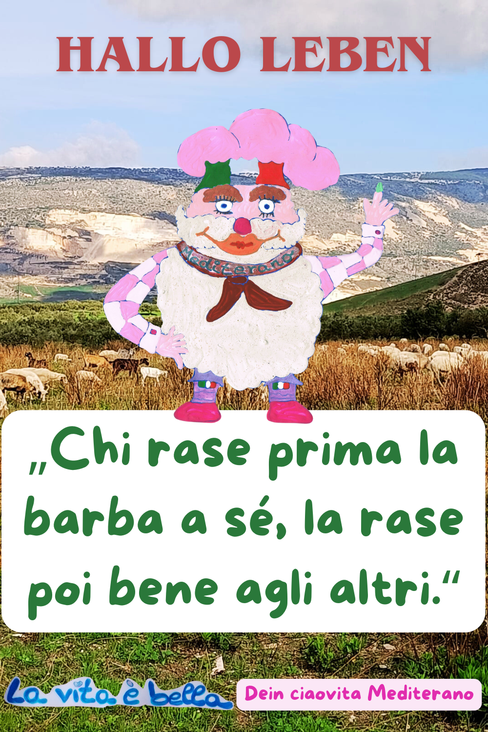 Zitat – Hallo Leben
„Chi rase prima la barba a sé, la rase poi bene agli altri.“
La vita è bella.
Deine ciaovita Steffi