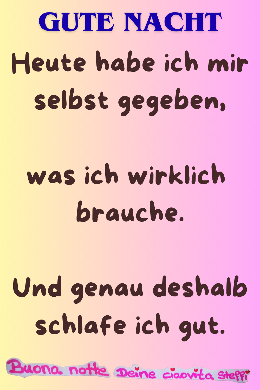 Zitat – Gute Nacht
Heute habe ich mir selbst gegeben,
was ich wirklich brauche.
Und genau deshalb schlafe ich gut.
Buona notte,
Deine ciaovita Steffi
