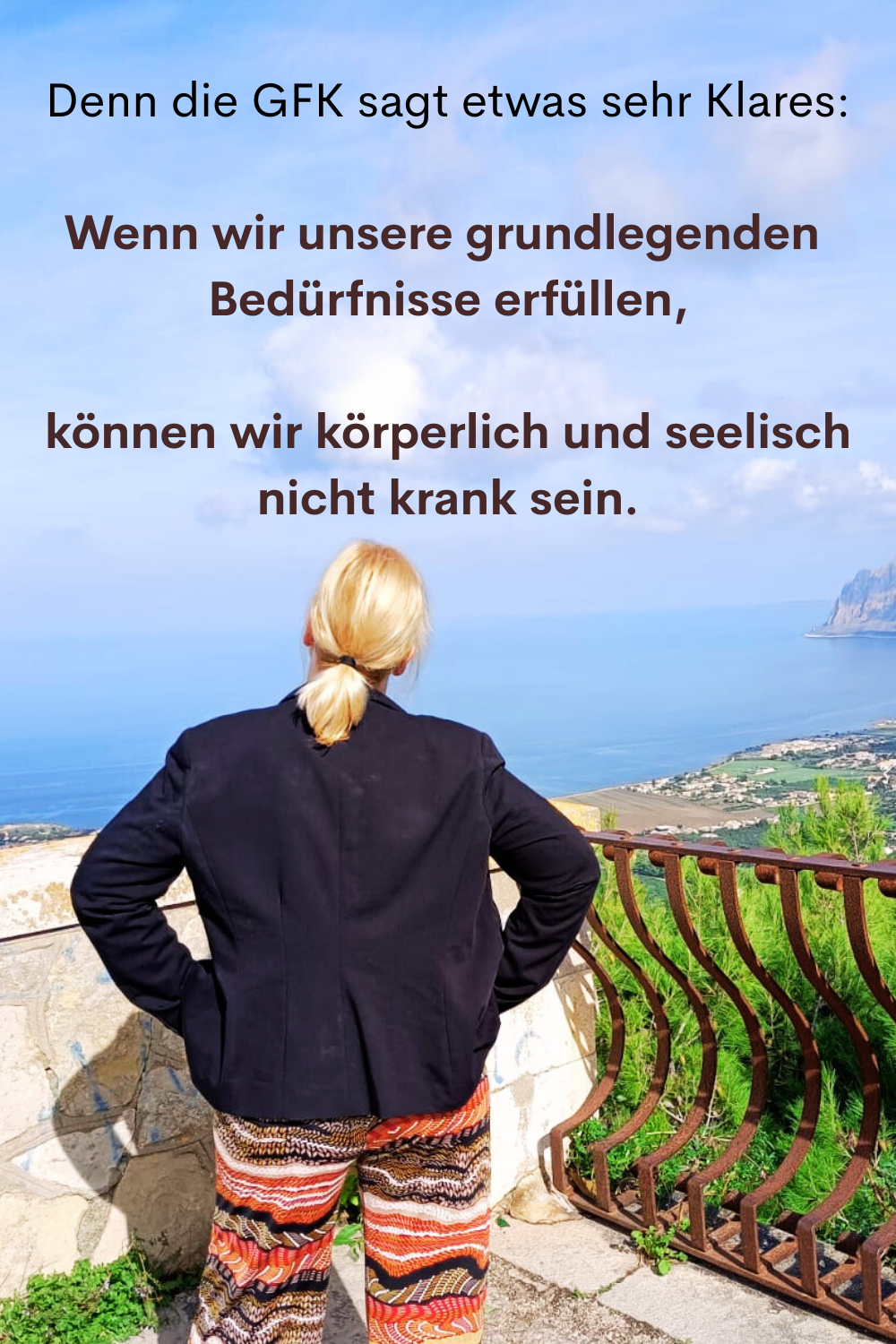Denn die GFK sagt etwas sehr Klares:
Wenn wir unsere grundlegenden 
Bedürfnisse erfüllen,
können wir körperlich und seelisch nicht krank sein.
Deine ciaovita Steffi.