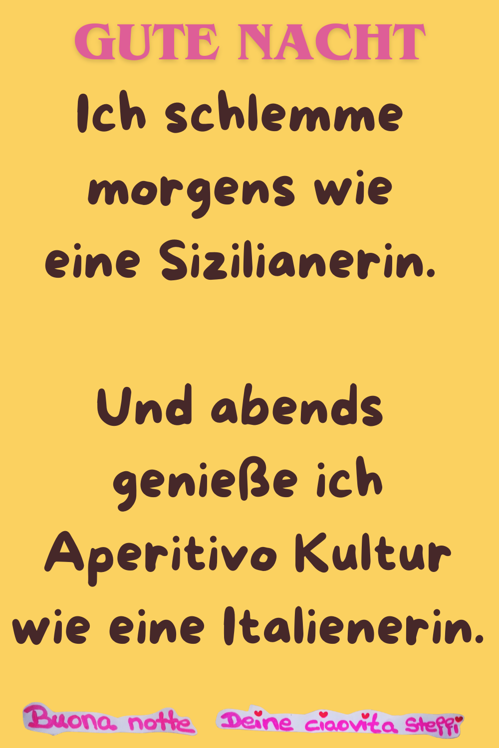 Gute Nacht
Ich schlemme morgens wie eine Sizilianerin.
Und abends genieße ich Aperitivo Kultur wie eine Italienerin.
Buonanotte, Deine ciaovita Steffi
