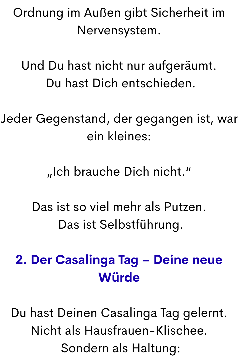 Ordnung im Außen gibt Sicherheit im Nervensystem.
Und Du hast nicht nur aufgeräumt.
 Du hast Dich entschieden.
Jeder Gegenstand, der gegangen ist, war ein kleines:
„Ich brauche Dich nicht.“
Das ist so viel mehr als Putzen.
 Das ist Selbstführung.
2. Der Casalinga Tag – Deine neue Würde
Du hast Deinen Casalinga Tag gelernt.
Nicht als Hausfrauen-Klischee.
 Sondern als Haltung:
