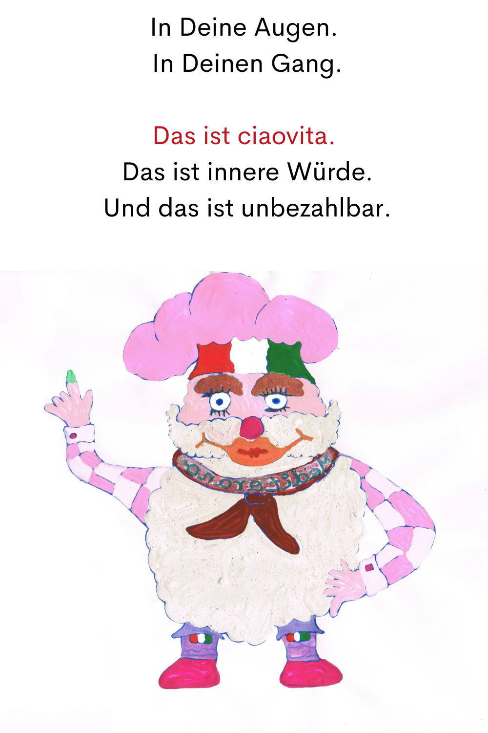 In Deine Augen.
 In Deinen Gang.
Das ist ciaovita.
Dein ciaovita Mediterano.
 Das ist innere Würde.
 Und das ist unbezahlbar.