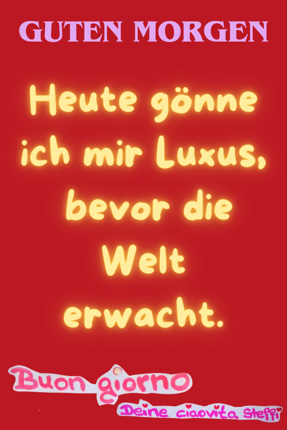 Zitat
Guten Morgen
Heute gönne ich mir Luxus,
bevor die Welt erwacht.
Buongiorno, Deine ciaovita Steffi