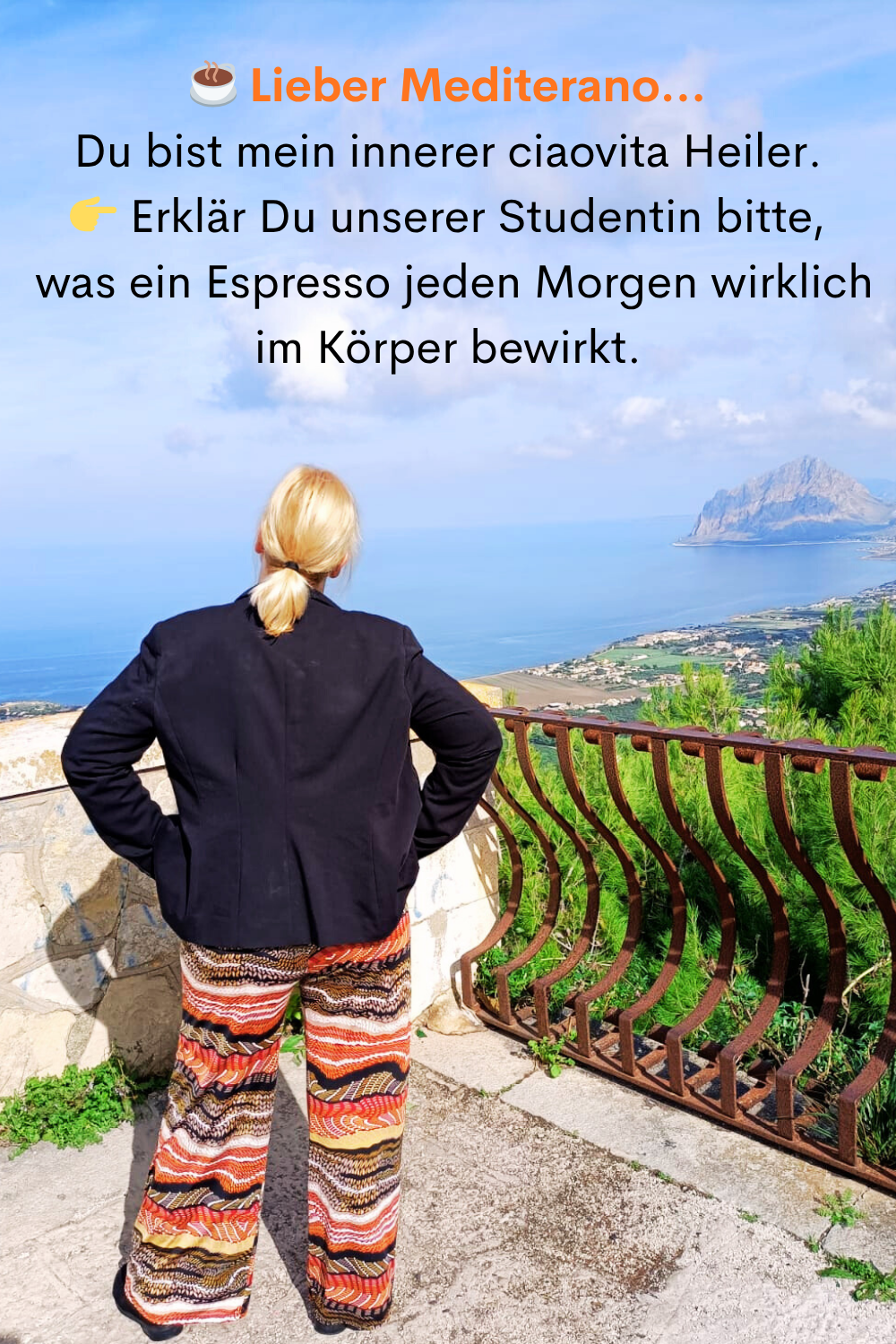 ☕️ Lieber Mediterano…
Du bist mein innerer ciaovita Heiler.
Erklär Du unserer Studentin bitte,
was ein Espresso jeden Morgen wirklich im Körper bewirkt.
Deine ciaovita Steffi.