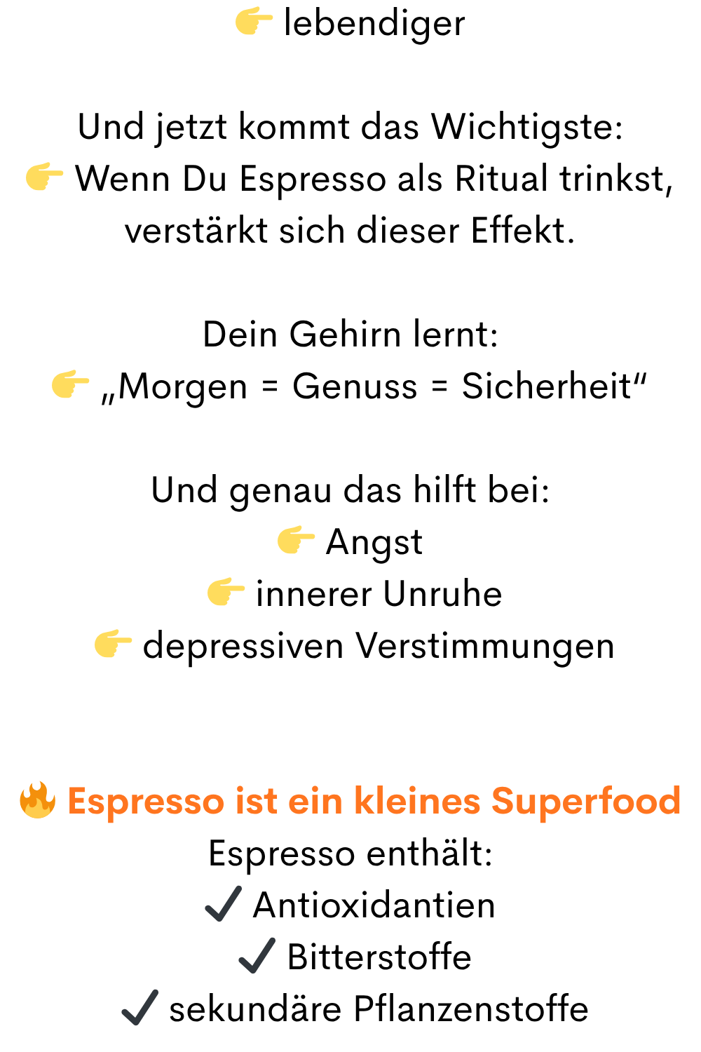 lebendiger
Und jetzt kommt das Wichtigste:
Wenn Du Espresso als Ritual trinkst, verstärkt sich dieser Effekt.
Dein Gehirn lernt:
„Morgen = Genuss = Sicherheit“
Und genau das hilft bei:
Angst
innerer Unruhe
depressiven Verstimmungen
Espresso ist ein kleines Superfood
Espresso enthält:
✔ Antioxidantien
✔ Bitterstoffe
✔ sekundäre Pflanzenstoffe
