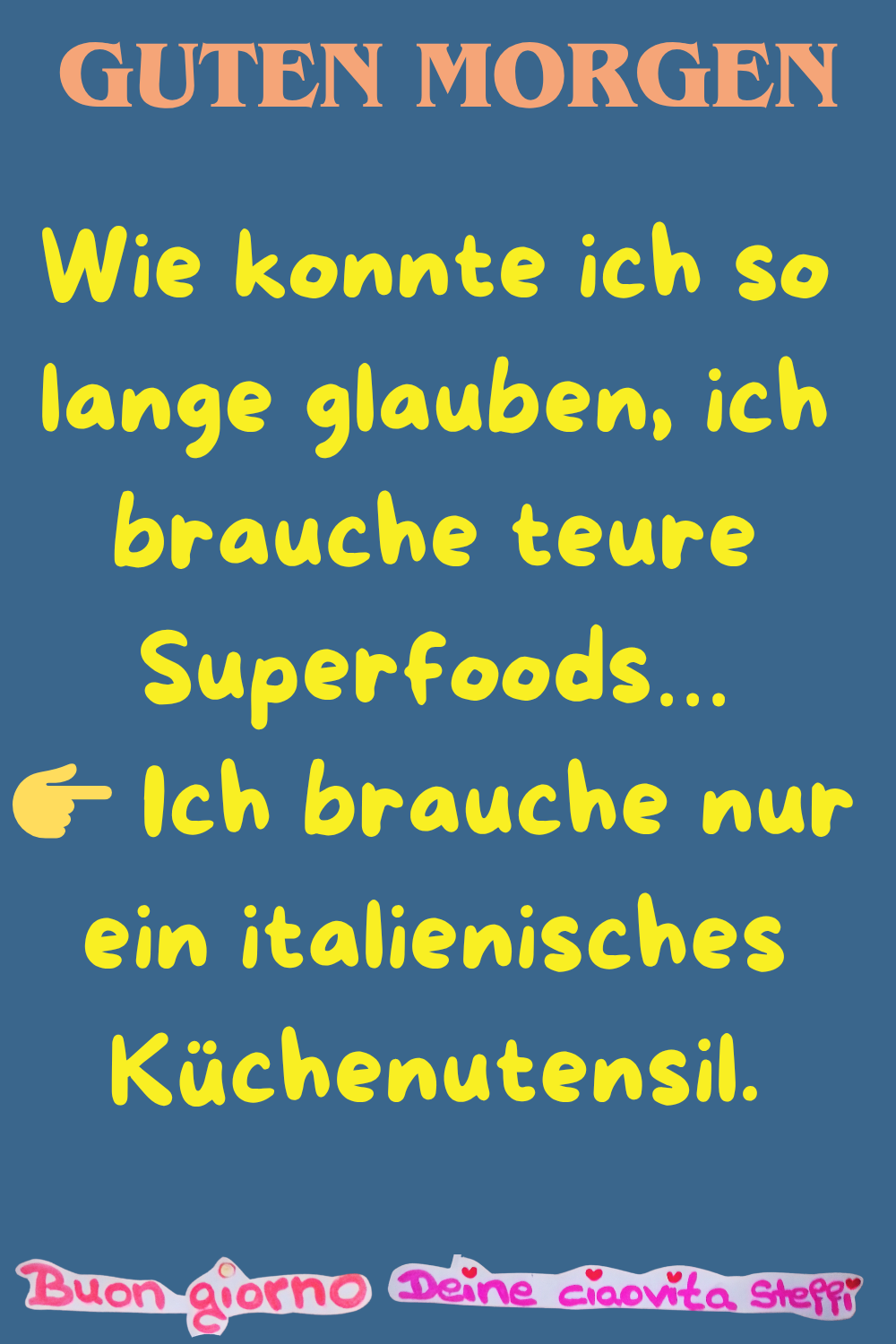 Guten Morgen
Wie konnte ich so lange glauben, ich brauche teure Superfoods…
Ich brauche nur ein italienisches Küchenutensil.
Buongiorno, Deine ciaovita Steffi
