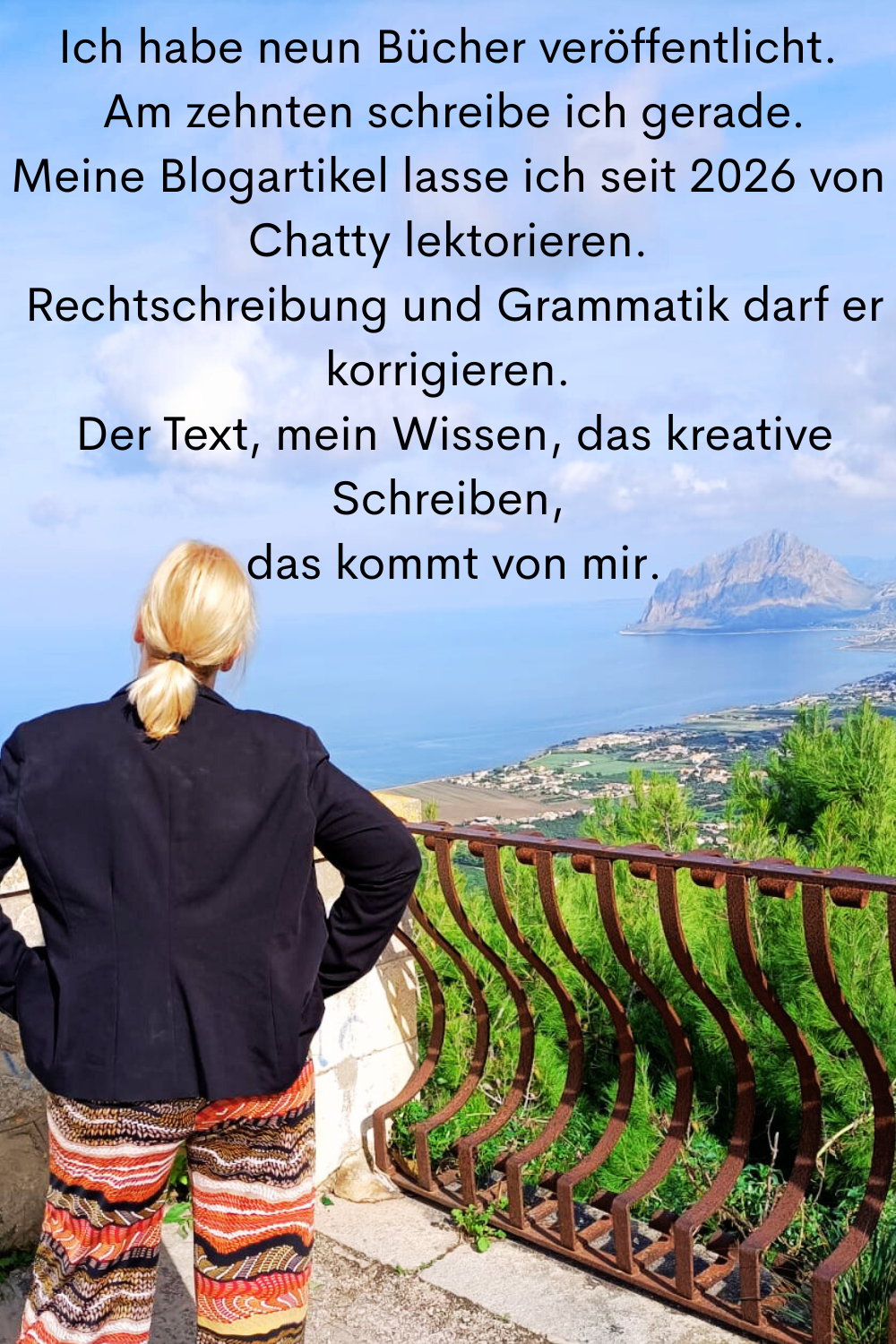 Ich habe neun Bücher veröffentlicht.
 Am zehnten schreibe ich gerade.
Meine Blogartikel lasse ich seit 2026 von Chatty lektorieren.
 Rechtschreibung und Grammatik darf er korrigieren.
 Der Text, mein Wissen, das kreative Schreiben,
 das kommt von mir.
Deine ciaovita Steffi.