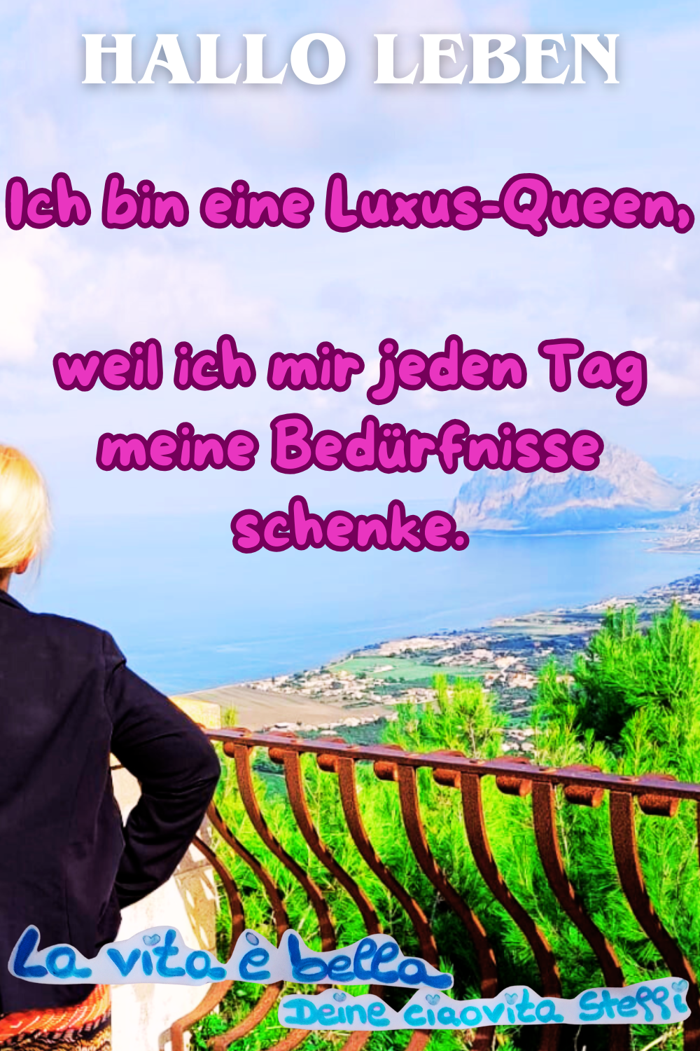 Zitat
Hallo Leben
Ich bin eine Luxus-Queen,
weil ich mir jeden Tag meine Bedürfnisse schenke.
La vita è bella, Deine ciaovita Steffi
