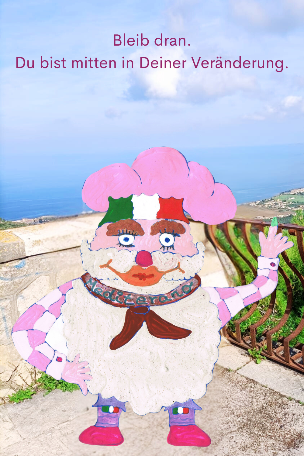 Bleib dran.
Du bist mitten in Deiner Veränderung.
Dein ciaovita Mediterano.