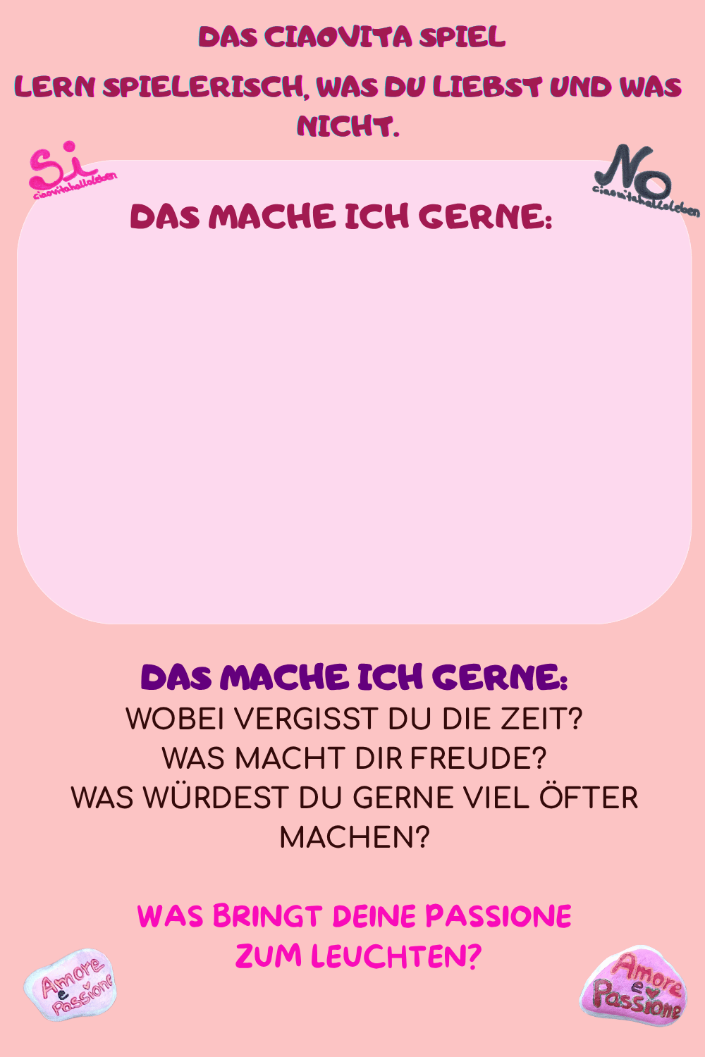 DAS MACHE ICH GERNE:
Wobei vergisst Du die Zeit?
Was macht Dir Freude?
Was würdest Du gerne viel öfter machen?
Was bringt Deine Passione
 zum Leuchten?

